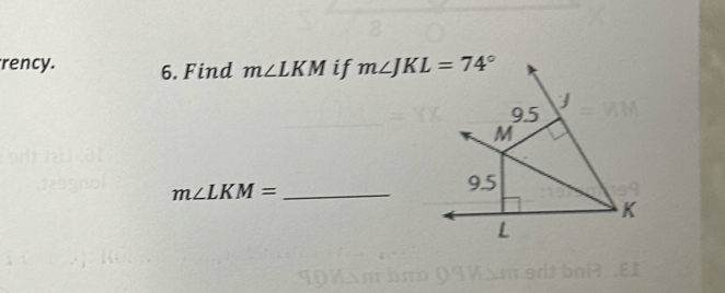 rency. 6. Find m∠ LKM if
m∠ LKM= _