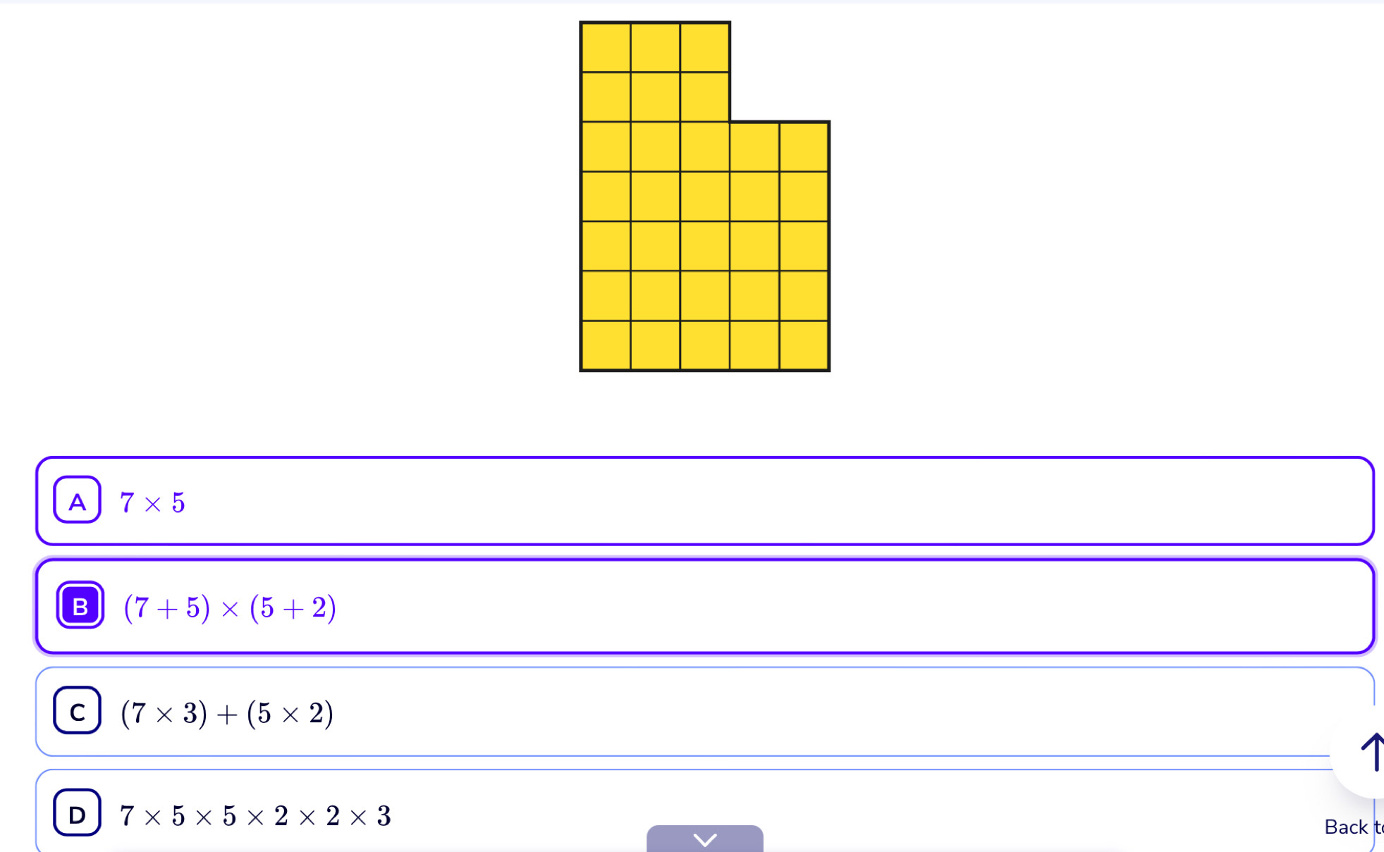 A 7* 5
B (7+5)* (5+2)
C (7* 3)+(5* 2)
D 7* 5* 5* 2* 2* 3
Back t