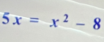 5x=x^2-8