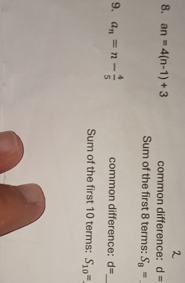 an=4(n-1)+3
common difference: d=
Sum of the first 8 terms: S_8= _ 
9. a_n=n- 4/5  common difference: d= _ 
Sum of the first 10 terms: S_10= _