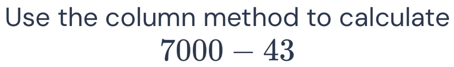 Use the column method to calculate
7000-43