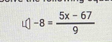 L(|-8= (5x-67)/9 