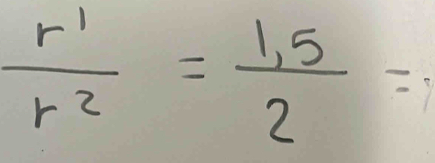 frac r_1r_2= (1.5)/2 =