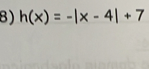 h(x)=-|x-4|+7