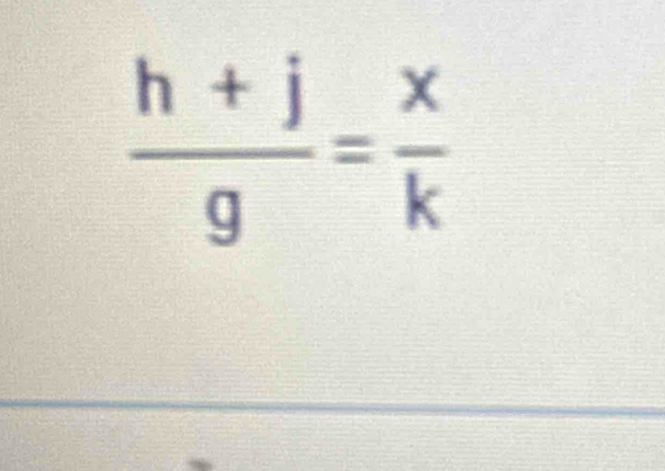  (h+j)/g = x/k 