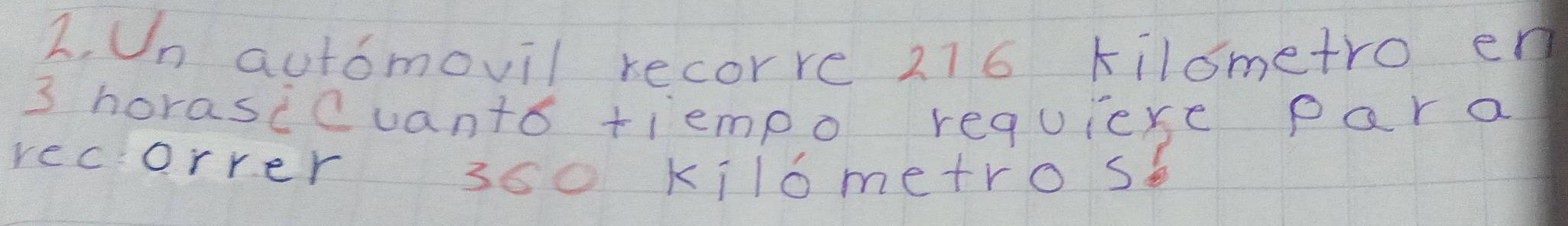 Un automovil recorre 216 kilometro en
3 horasccuanto tiempo requiere par a 
recorrer 350 kilometro se
