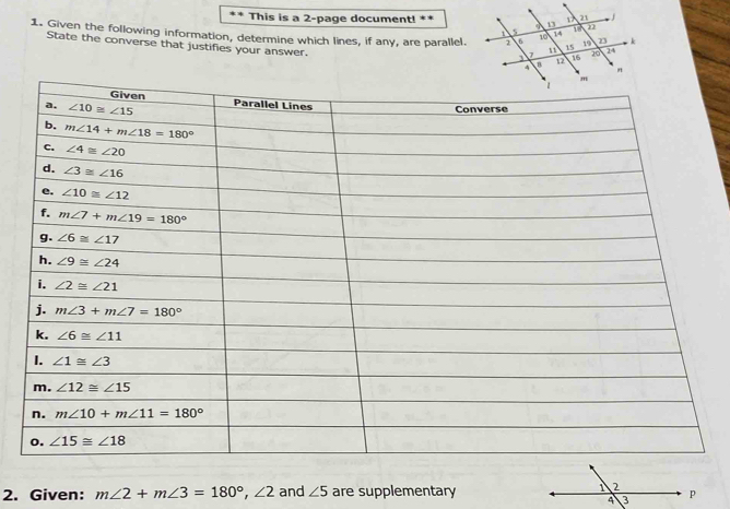 This is a 2-page document!
1. Given the following information, determine which lines, if any, are parallel. 
State the converse that justifies your answer.
2. Given: m∠ 2+m∠ 3=180°,∠ 2 and ∠ 5 are supplementary