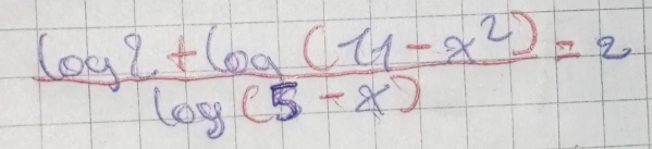  (log 2+6a(11-x^2))/log (5-x) =2