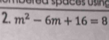 mborea spacos us ina 
2. m^2-6m+16=8