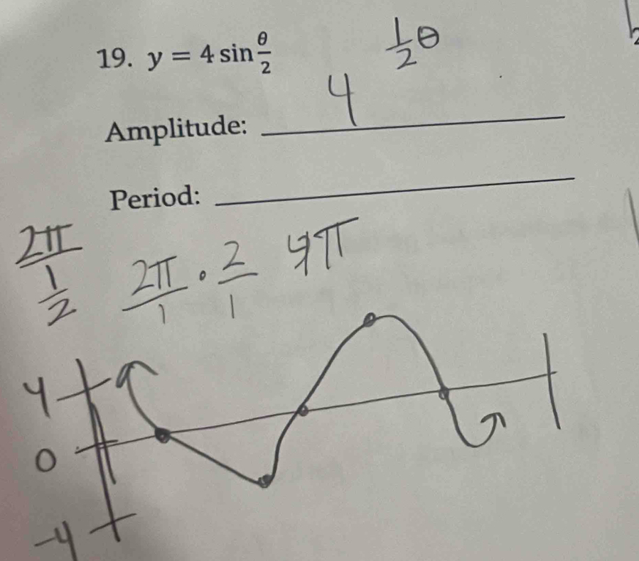 y=4sin  θ /2 
Amplitude: 
_ 
Period: 
_