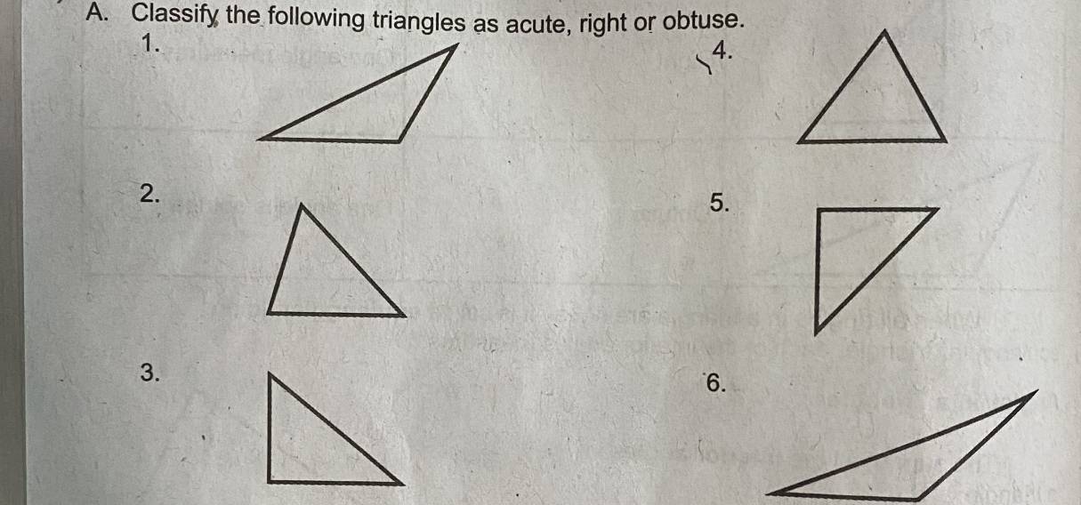 Classify the following triangles as acute, right or obtuse. 
1. 
4. 
2. 
5. 
3. 
6.