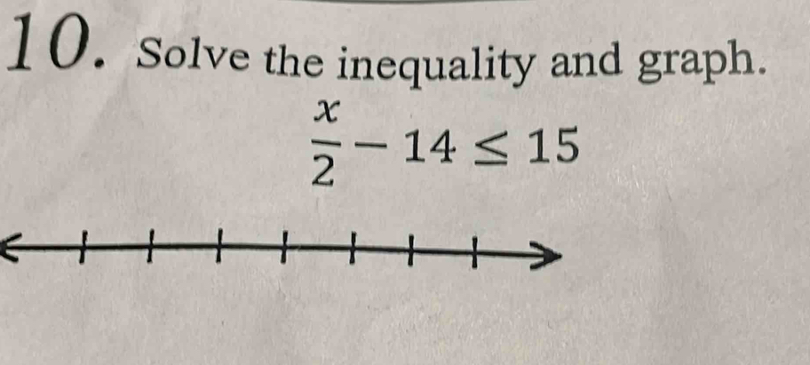 Solve the inequality and graph.
 x/2 -14≤ 15