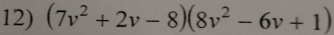 (7v^2+2v-8)(8v^2-6v+1)