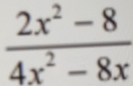  (2x^2-8)/4x^2-8x 