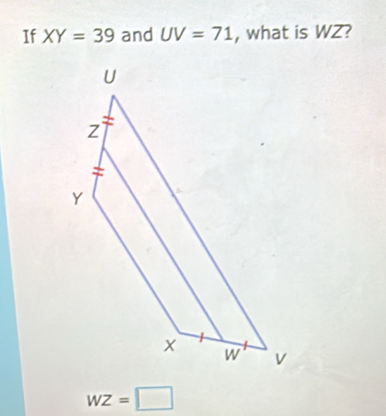 If XY=39 and UV=71 , what is WZ?
wz=□