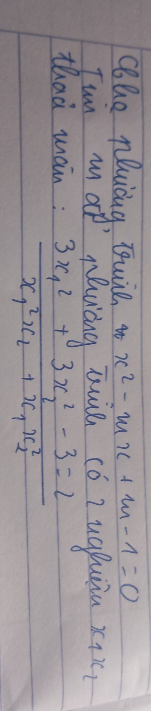 cohe nlicng, quie x^2-mx+m-1=0
Tun m at Muing zuin có z ugquia x_1x_2
thaà man:
frac 3x^2_1+3x^2_2-3=2x^2_1x_2+x_1x^2_2