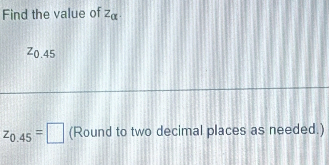 Find the value of Z_alpha .
^0.45
z_0.45=□ (Round to two decimal places as needed.)