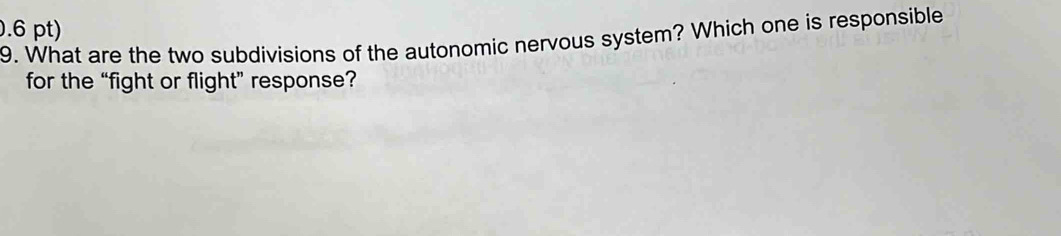 What are the two subdivisions of the autonomic nervous system? Which one is responsible 
for the “fight or flight” response?