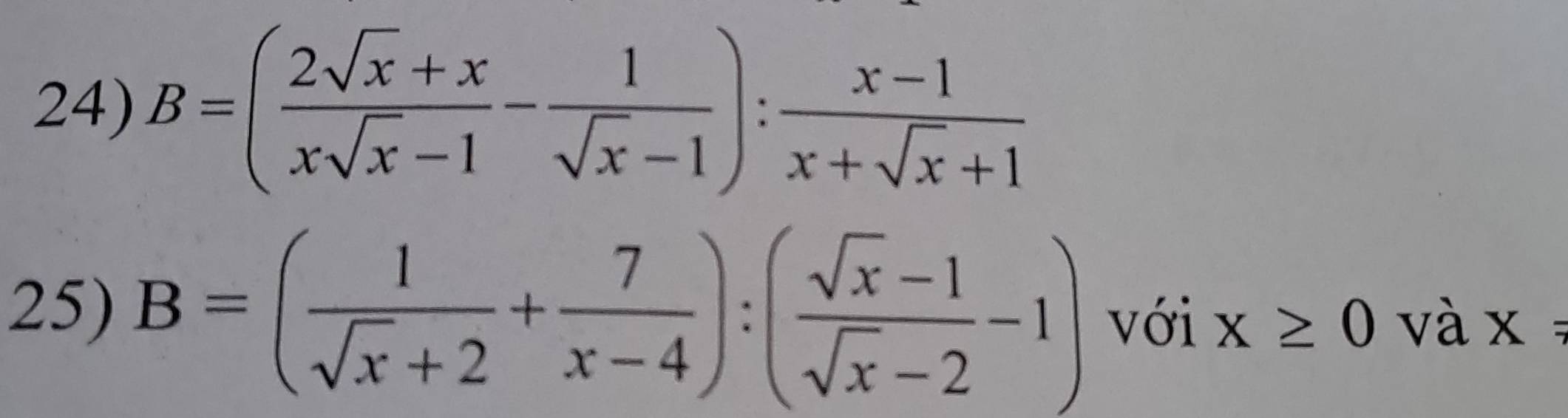 B=( (2sqrt(x)+x)/xsqrt(x)-1 - 1/sqrt(x)-1 ): (x-1)/x+sqrt(x)+1 
25) B=( 1/sqrt(x)+2 + 7/x-4 ):( (sqrt(x)-1)/sqrt(x)-2 -1) với x≥ 0 và x