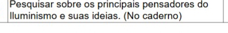 Pesquisar sobre os principais pensadores do 
lluminismo e suas ideias. (No caderno)