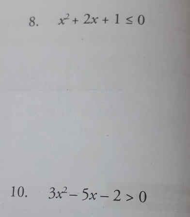 x^2+2x+1≤ 0
10. 3x^2-5x-2>0