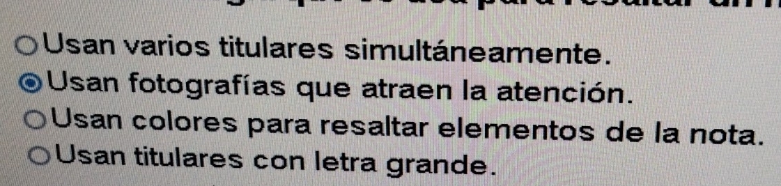 Usan varios titulares simultáneamente.
Usan fotografías que atraen la atención.
Usan colores para resaltar elementos de la nota.
Usan titulares con letra grande.