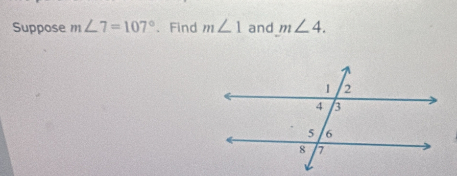 Suppose m∠ 7=107° 、 Find m∠ 1 and m∠ 4.