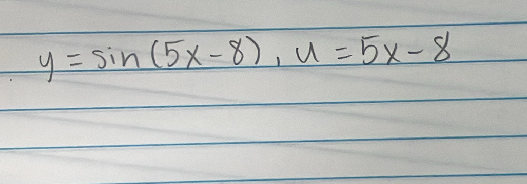 y=sin (5x-8), u=5x-8