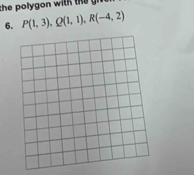 the poly g on w it n 
6. P(1,3), Q(1,1), R(-4,2)