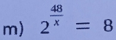 2^(frac 48)x=8