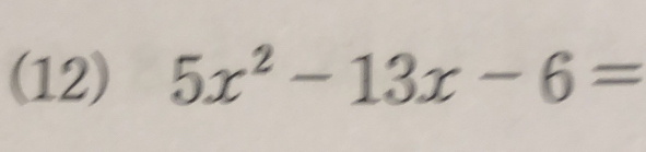 (12) 5x^2-13x-6=