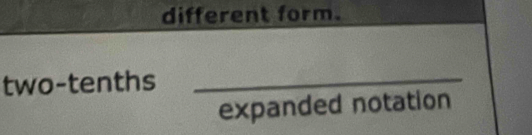 different form. 
two-tenths_ 
expanded notation