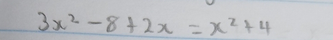 3x^2-8+2x=x^2+4