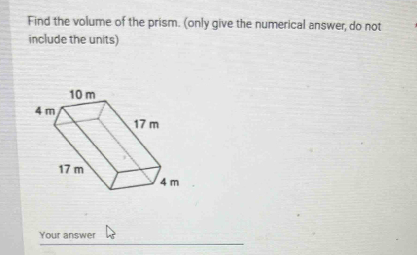 Find the volume of the prism. (only give the numerical answer, do not 
include the units) 
Your answer