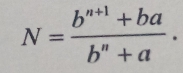 N= (b^(n+1)+ba)/b^n+a .