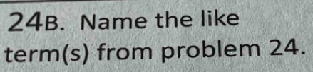 Name the like 
term(s) from problem 24.