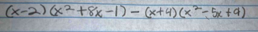 (x-2)(x^2+8x-1)-(x+4)(x^2-5x+4)