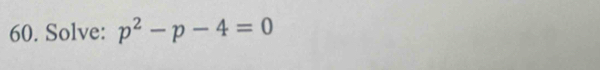 Solve: p^2-p-4=0