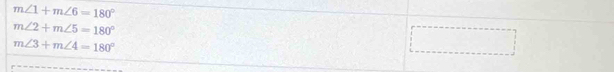 m∠ 1+m∠ 6=180°
m∠ 2+m∠ 5=180°
m∠ 3+m∠ 4=180°