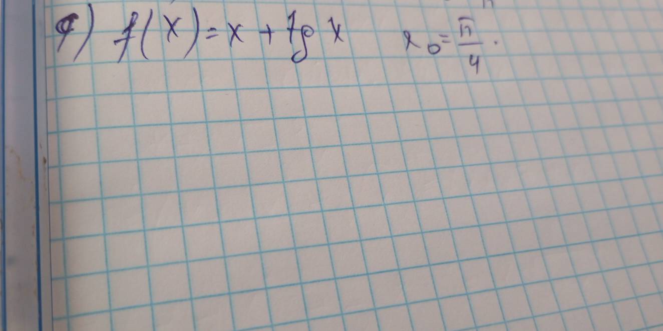 9 f(x)=x+7gx x_0= π /4 .