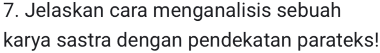 Jelaskan cara menganalisis sebuah 
karya sastra dengan pendekatan parateks!