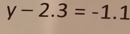 y-2.3=-1.1
