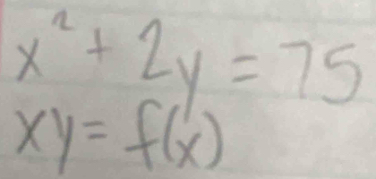 x^2+2y=75
xy=f(x)