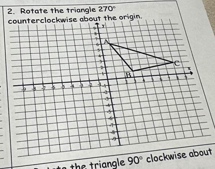 Rotate the triangle 270°
to the triangle