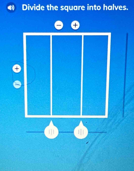 Divide the square into halves.