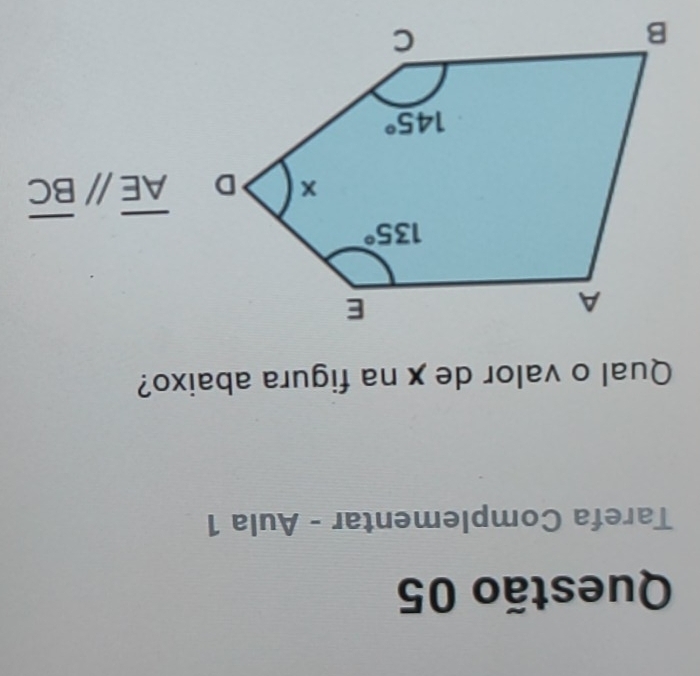 Tarefa Complementar - Aula 1
Qual o valor de x na figura abaixo?
overline AE//overline BC