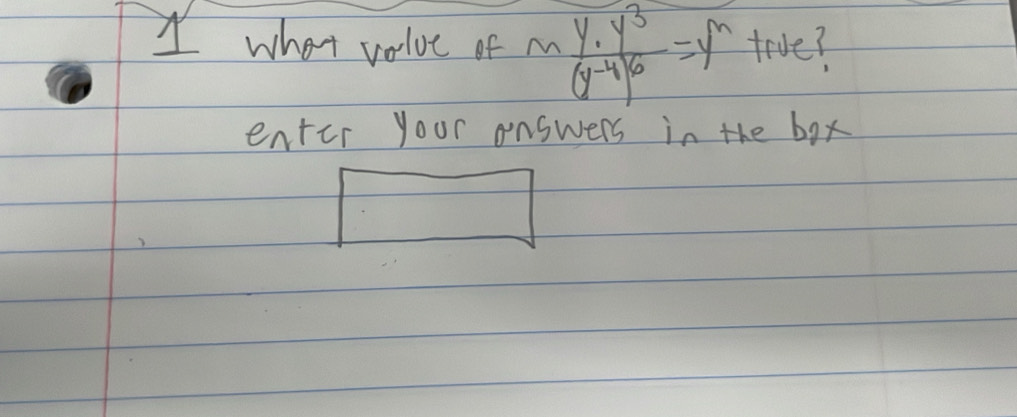 what value of mfrac y· y^3(y^(-4))^6=y trve? 
enter your answers in the box