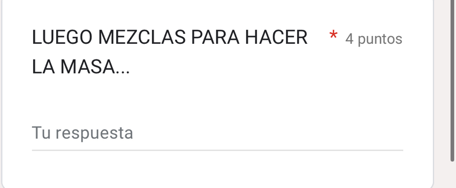 LUEGO MEZCLAS PARA HACER * 4 puntos 
LA MASA... 
Tu respuesta