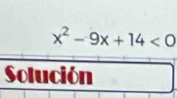 x^2-9x+14<0</tex> 
Solución