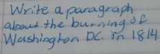 Write a paragraph 
aloud the burningdl 
Washinghon DC. in 1814